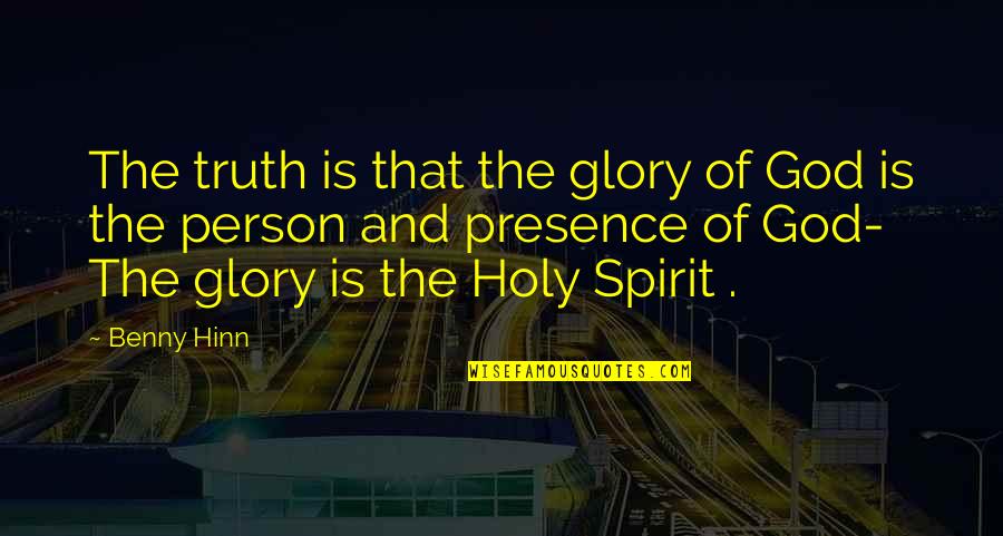 Famous Innovators Quotes By Benny Hinn: The truth is that the glory of God