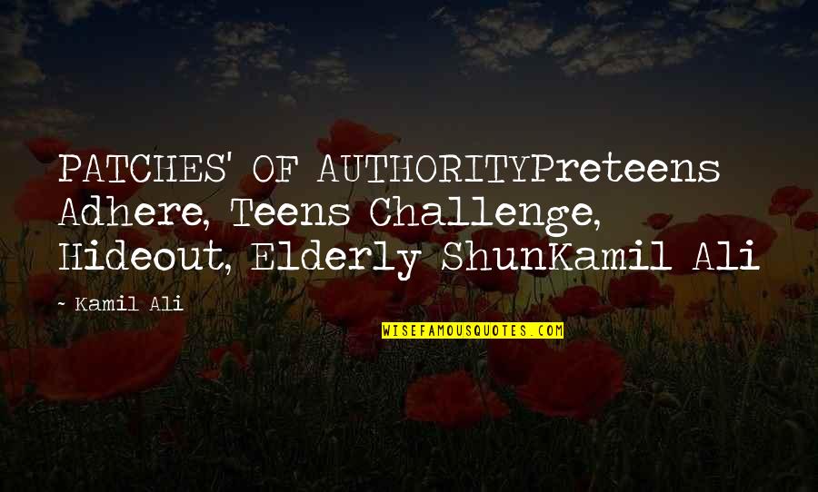Famous Inspector Goole Quotes By Kamil Ali: PATCHES' OF AUTHORITYPreteens Adhere, Teens Challenge, Hideout, Elderly