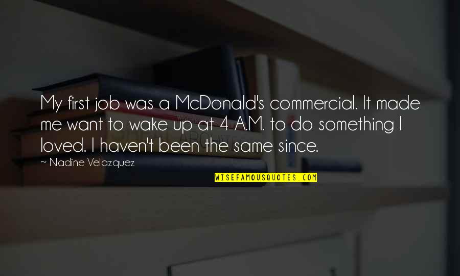 Famous Inspirational Acting Quotes By Nadine Velazquez: My first job was a McDonald's commercial. It