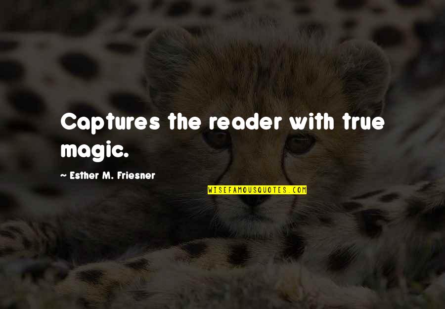 Famous Inspirational Break Up Quotes By Esther M. Friesner: Captures the reader with true magic. Famous Inspirational Break Up Quotes By Esther M. Friesner: Captures the reader with true magic.