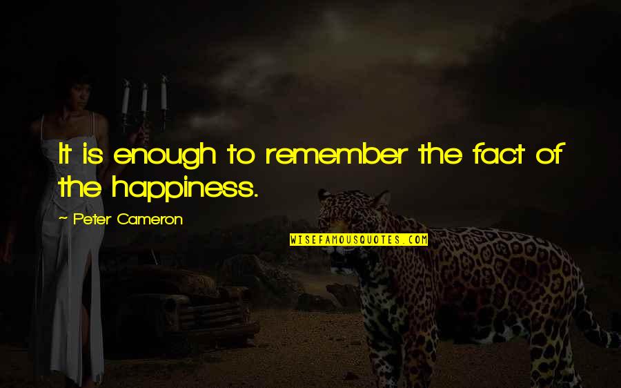 Famous Inspirational Cartoon Quotes By Peter Cameron: It is enough to remember the fact of