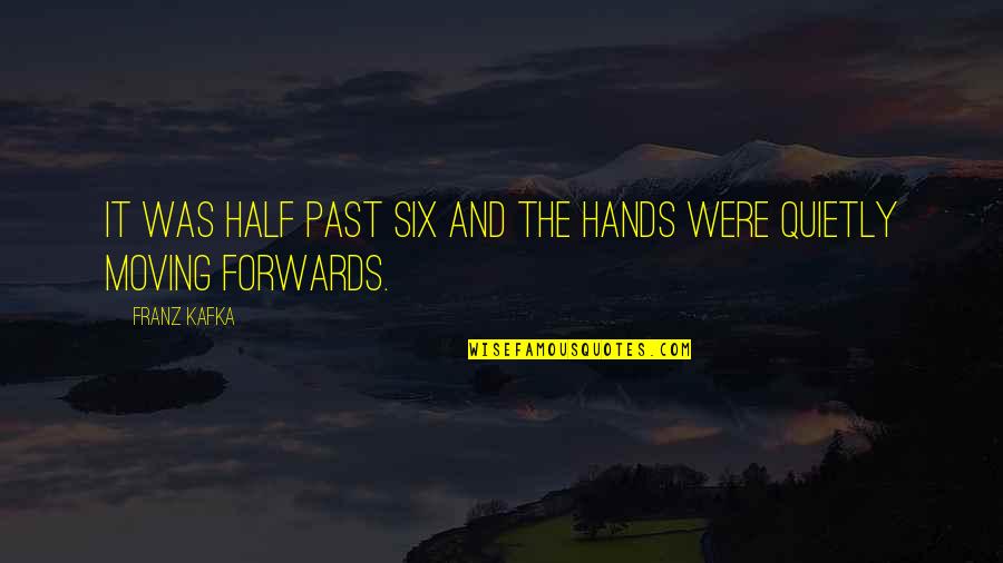 Famous Inspirational Disney Quotes By Franz Kafka: It was half past six and the hands