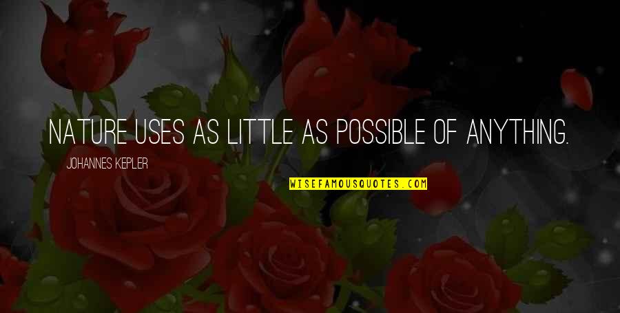 Famous Inspirational Goodbye Quotes By Johannes Kepler: Nature uses as little as possible of anything. Famous Inspirational Goodbye Quotes By Johannes Kepler: Nature uses as little as possible of anything.