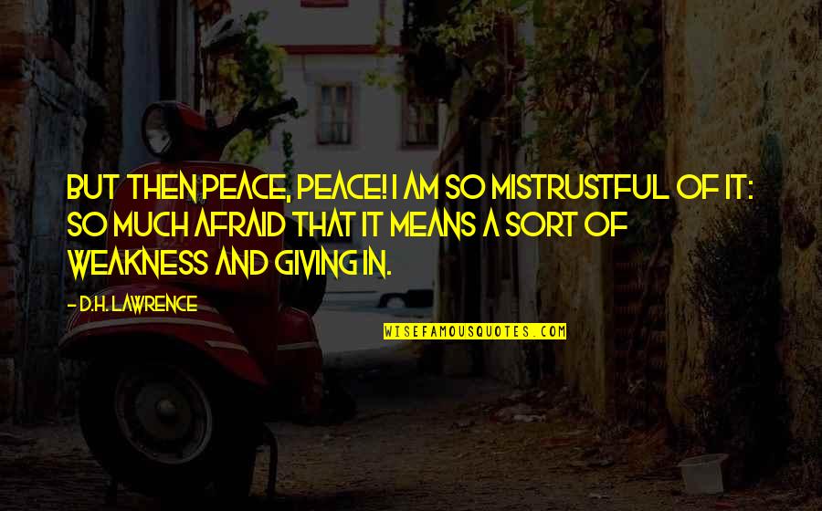 Famous Inspirational Gymnastics Quotes By D.H. Lawrence: But then peace, peace! I am so mistrustful