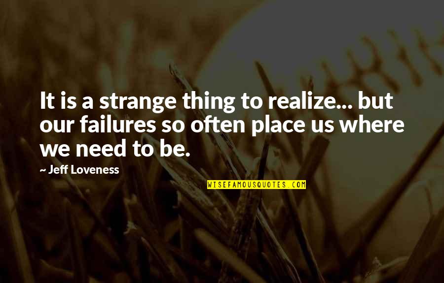 Famous Inspirational Gymnastics Quotes By Jeff Loveness: It is a strange thing to realize... but