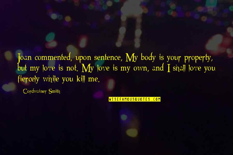 Famous Inspirational Poetry Quotes By Cordwainer Smith: Joan commented, upon sentence, My body is your