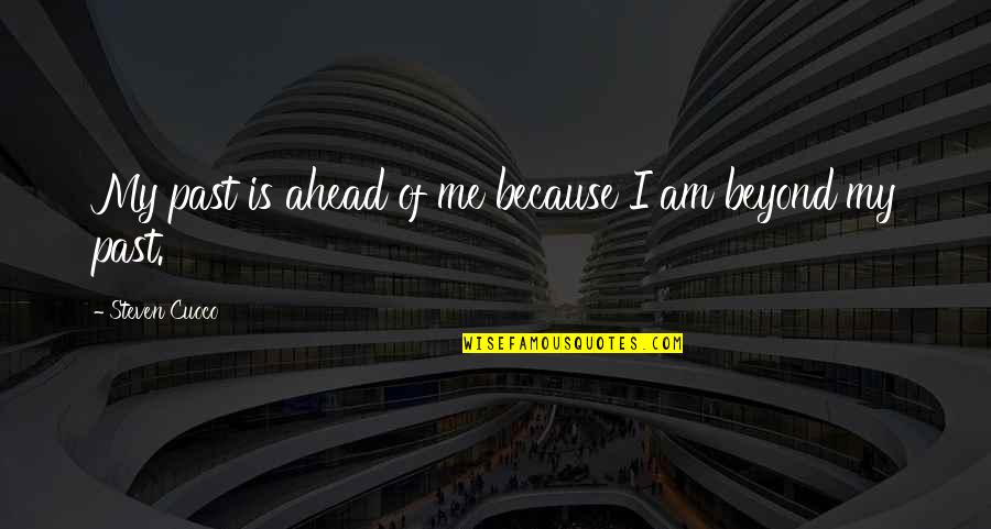 Famous Inspirational Quotes By Steven Cuoco: My past is ahead of me because I