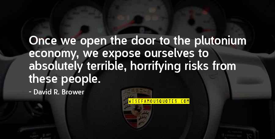 Famous Inspirational Sayings And Quotes By David R. Brower: Once we open the door to the plutonium