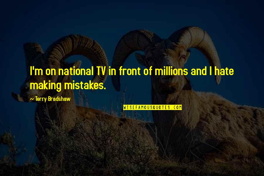 Famous Inspirational Sayings And Quotes By Terry Bradshaw: I'm on national TV in front of millions