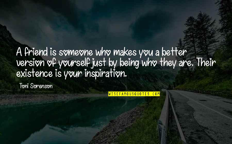 Famous Inspirational Sayings And Quotes By Toni Sorenson: A friend is someone who makes you a