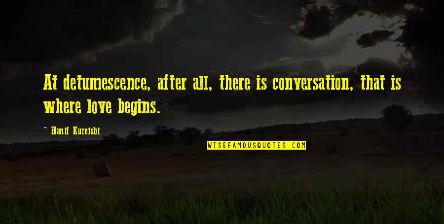 Famous Inspirational Sympathy Quotes By Hanif Kureishi: At detumescence, after all, there is conversation, that