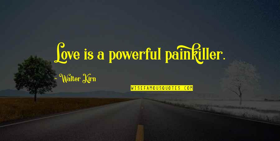Famous Inspirational Video Game Quotes By Walter Kirn: Love is a powerful painkiller.