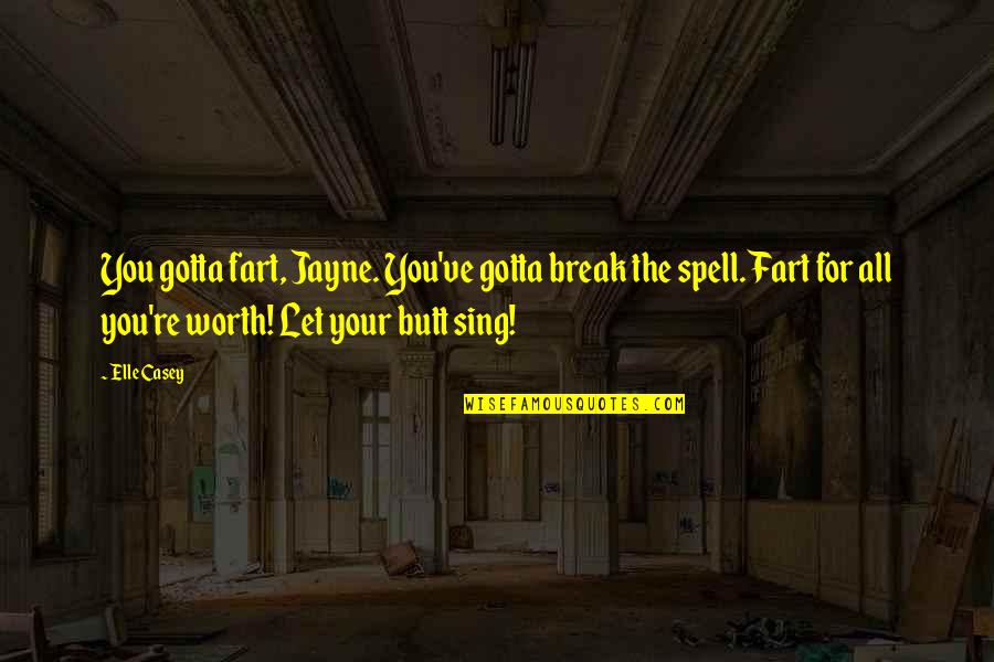 Famous Inspirational Yoga Quotes By Elle Casey: You gotta fart, Jayne. You've gotta break the