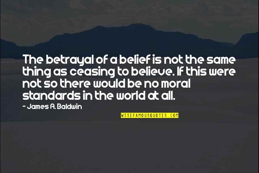 Famous Inspirational Yoga Quotes By James A. Baldwin: The betrayal of a belief is not the