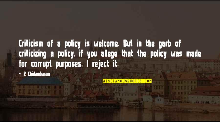 Famous Inspiring Reading Quotes By P. Chidambaram: Criticism of a policy is welcome. But in