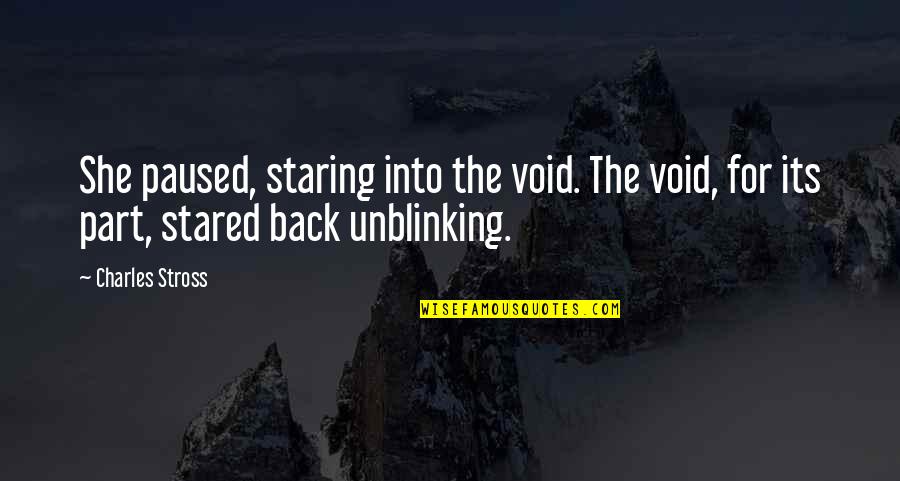 Famous Instructions Quotes By Charles Stross: She paused, staring into the void. The void,