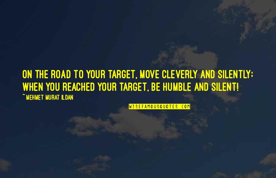 Famous Insurance Quotes By Mehmet Murat Ildan: On the road to your target, move cleverly