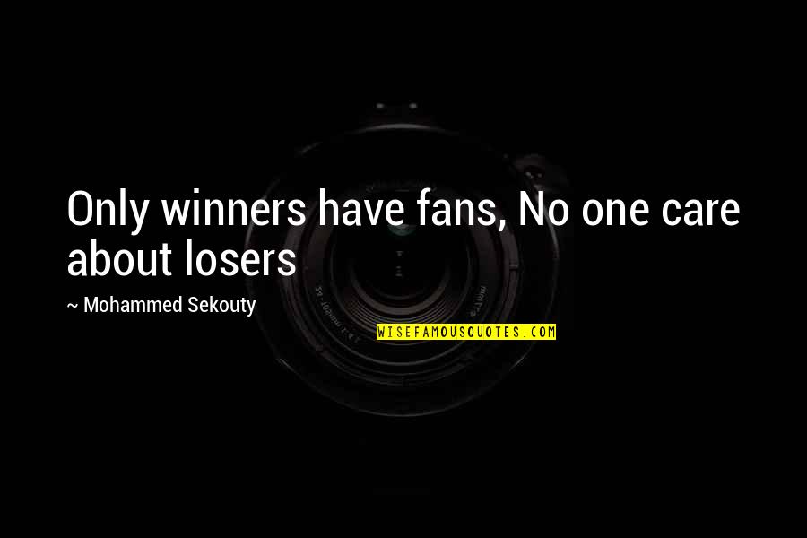 Famous Insurance Quotes By Mohammed Sekouty: Only winners have fans, No one care about