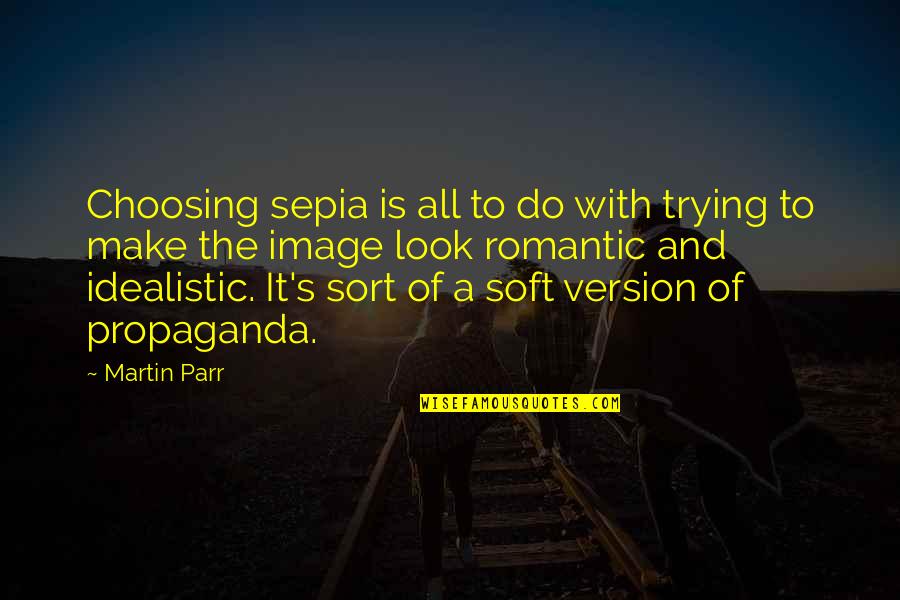Famous Intelligence Quotes By Martin Parr: Choosing sepia is all to do with trying Famous Intelligence Quotes By Martin Parr: Choosing sepia is all to do with trying