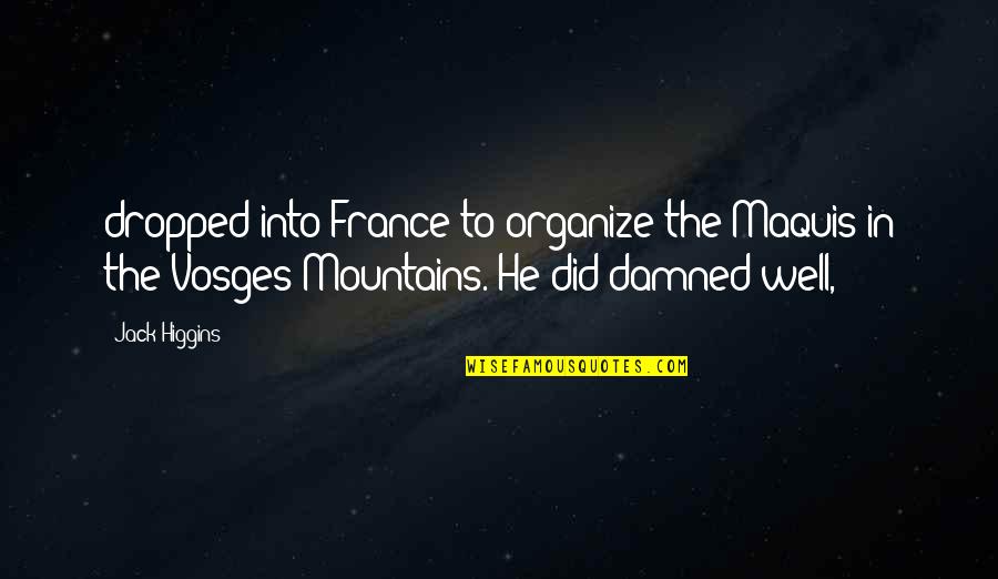 Famous Intelligent Quotes By Jack Higgins: dropped into France to organize the Maquis in Famous Intelligent Quotes By Jack Higgins: dropped into France to organize the Maquis in