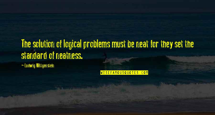 Famous Interest Rate Quotes By Ludwig Wittgenstein: The solution of logical problems must be neat