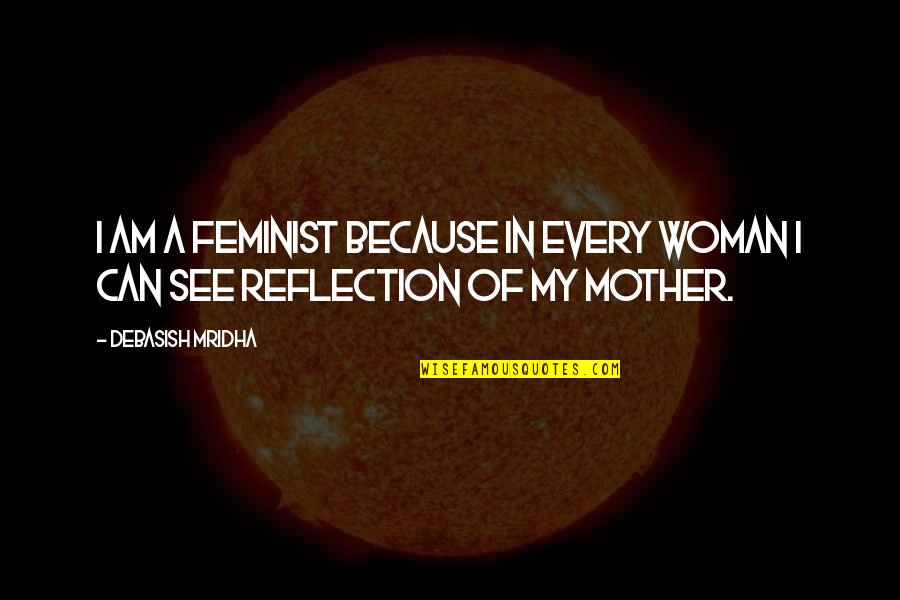Famous Internet Safety Quotes By Debasish Mridha: I am a feminist because in every woman