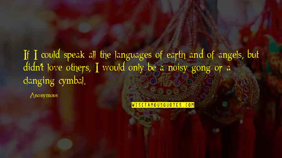 Famous Interpersonal Quotes By Anonymous: If I could speak all the languages of Famous Interpersonal Quotes By Anonymous: If I could speak all the languages of