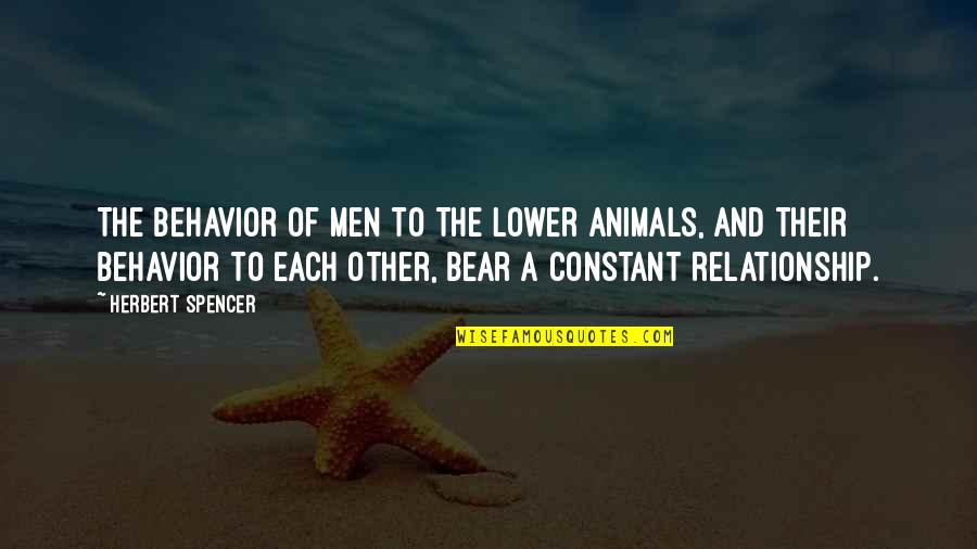 Famous Intrepid Quotes By Herbert Spencer: The behavior of men to the lower animals,