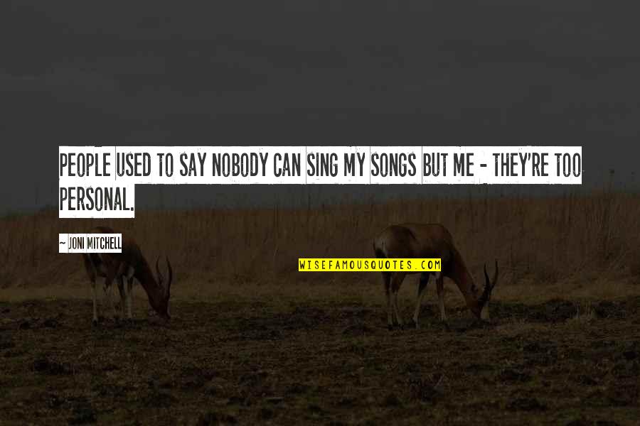 Famous Introductions Quotes By Joni Mitchell: People used to say nobody can sing my