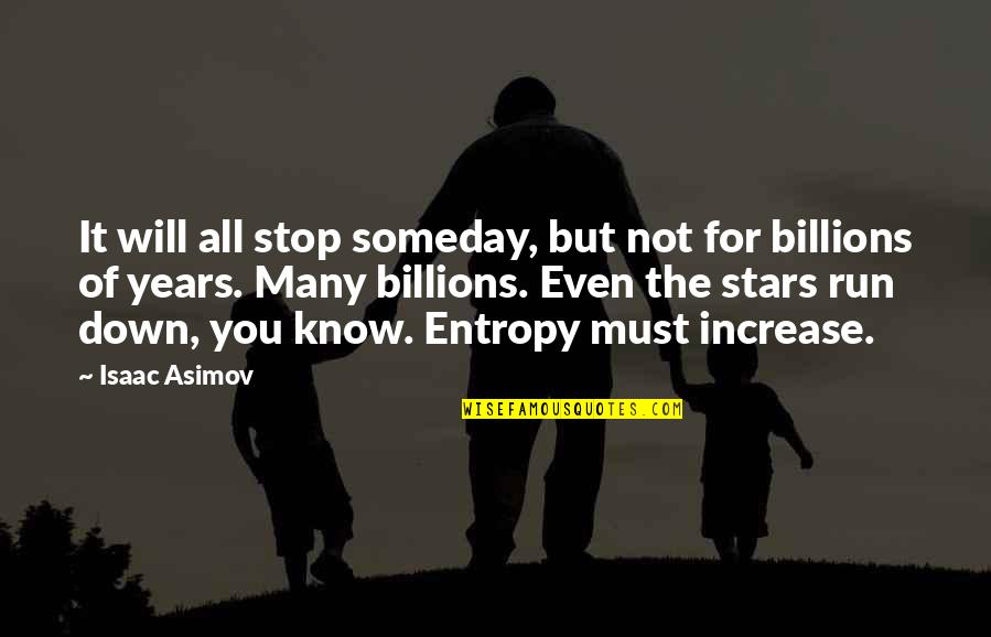 Famous Introductory Quotes By Isaac Asimov: It will all stop someday, but not for