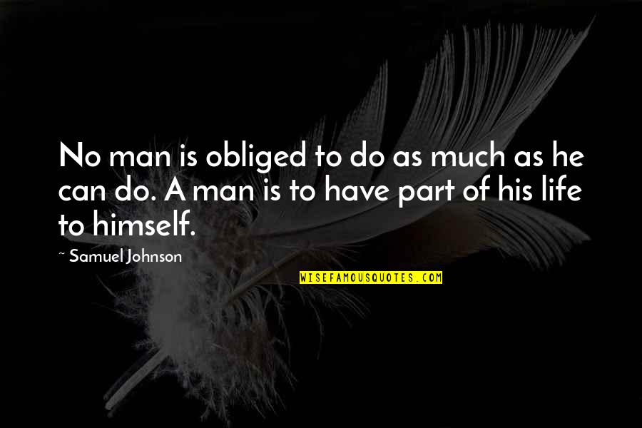 Famous Introductory Quotes By Samuel Johnson: No man is obliged to do as much