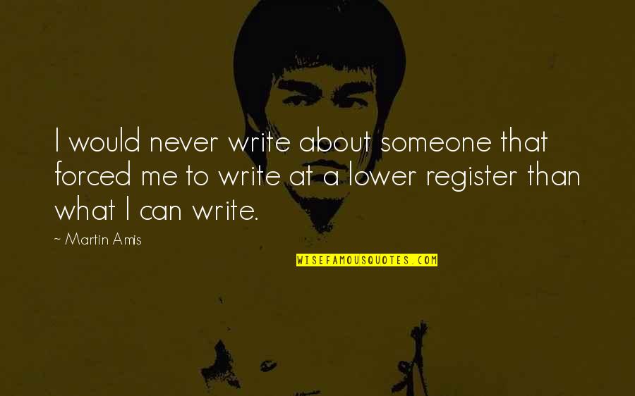 Famous Invention Quotes By Martin Amis: I would never write about someone that forced