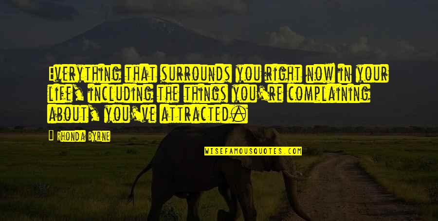 Famous Investigative Quotes By Rhonda Byrne: Everything that surrounds you right now in your