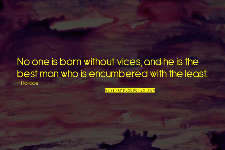 Famous Ira Quotes By Horace: No one is born without vices, and he