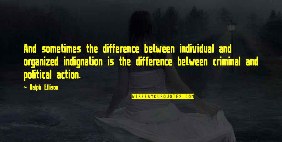 Famous Irish Pub Quotes By Ralph Ellison: And sometimes the difference between individual and organized Famous Irish Pub Quotes By Ralph Ellison: And sometimes the difference between individual and organized