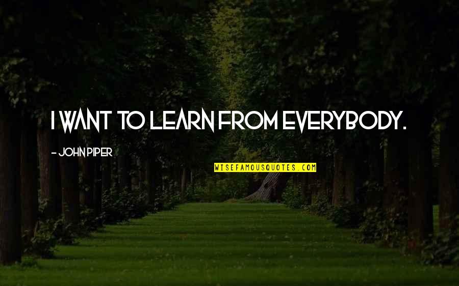 Famous Ironman Triathlon Quotes By John Piper: I want to learn from everybody.