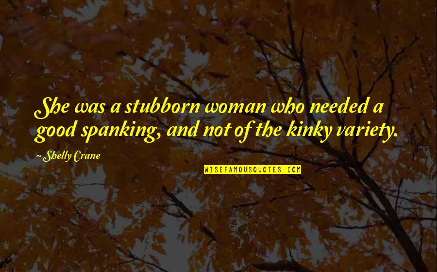 Famous Ironman Triathlon Quotes By Shelly Crane: She was a stubborn woman who needed a