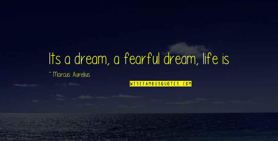 Famous Israel Zangwill Quotes By Marcus Aurelius: Its a dream, a fearful dream, life is