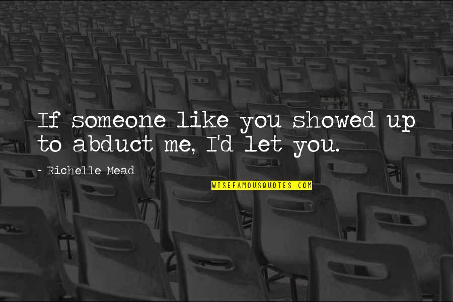 Famous Istj Quotes By Richelle Mead: If someone like you showed up to abduct
