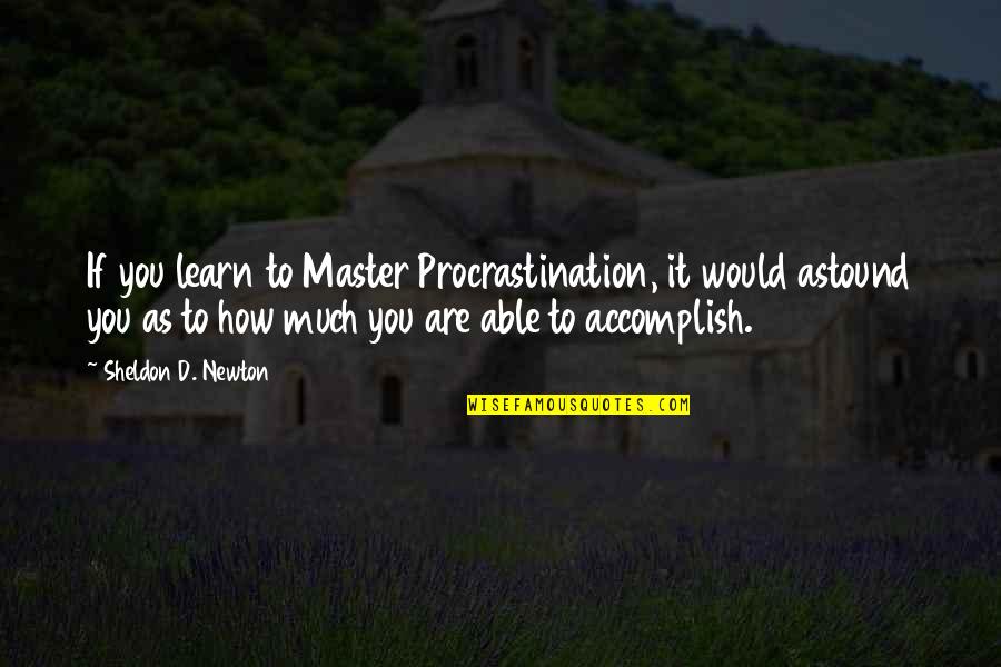 Famous Italy Quotes By Sheldon D. Newton: If you learn to Master Procrastination, it would