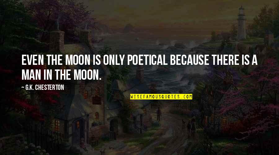 Famous Ivan Turgenev Quotes By G.K. Chesterton: Even the moon is only poetical because there Famous Ivan Turgenev Quotes By G.K. Chesterton: Even the moon is only poetical because there