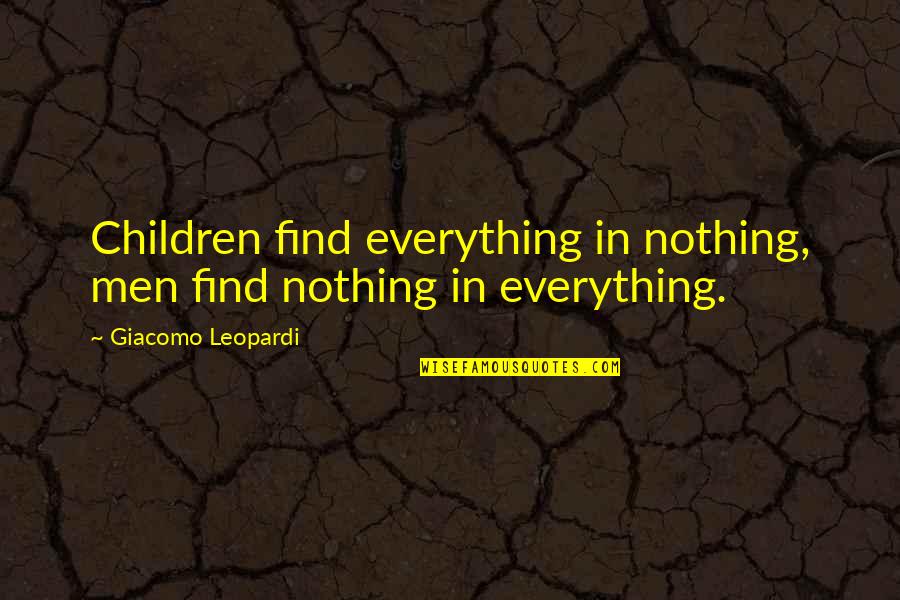 Famous Ivan Turgenev Quotes By Giacomo Leopardi: Children find everything in nothing, men find nothing Famous Ivan Turgenev Quotes By Giacomo Leopardi: Children find everything in nothing, men find nothing
