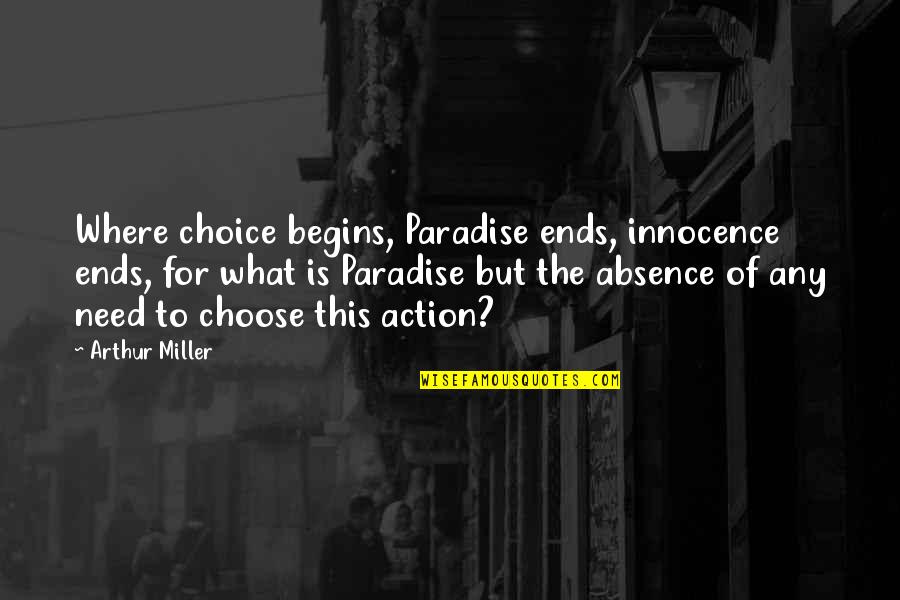 Famous J K Rowling Quotes By Arthur Miller: Where choice begins, Paradise ends, innocence ends, for