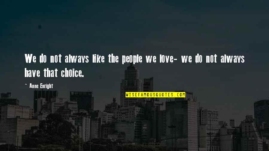 Famous J Roc Quotes By Anne Enright: We do not always like the people we