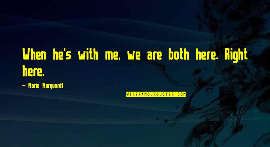 Famous J Roc Quotes By Marie Marquardt: When he's with me, we are both here. Famous J Roc Quotes By Marie Marquardt: When he's with me, we are both here.