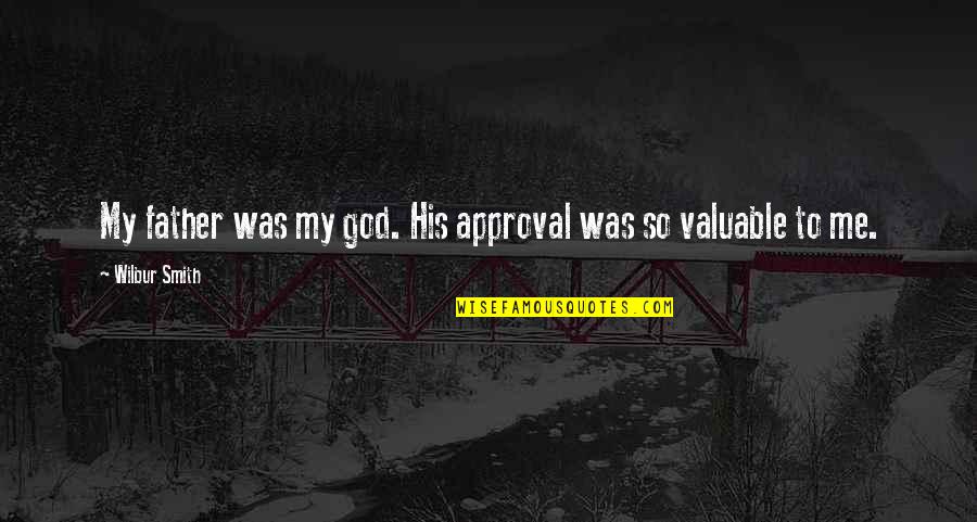 Famous J Roc Quotes By Wilbur Smith: My father was my god. His approval was Famous J Roc Quotes By Wilbur Smith: My father was my god. His approval was