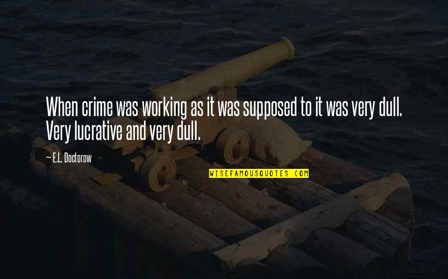 Famous J. Tuzo Wilson Quotes By E.L. Doctorow: When crime was working as it was supposed