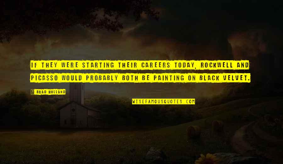 Famous Jack Daniels Quotes By Brad Holland: If they were starting their careers today, Rockwell Famous Jack Daniels Quotes By Brad Holland: If they were starting their careers today, Rockwell
