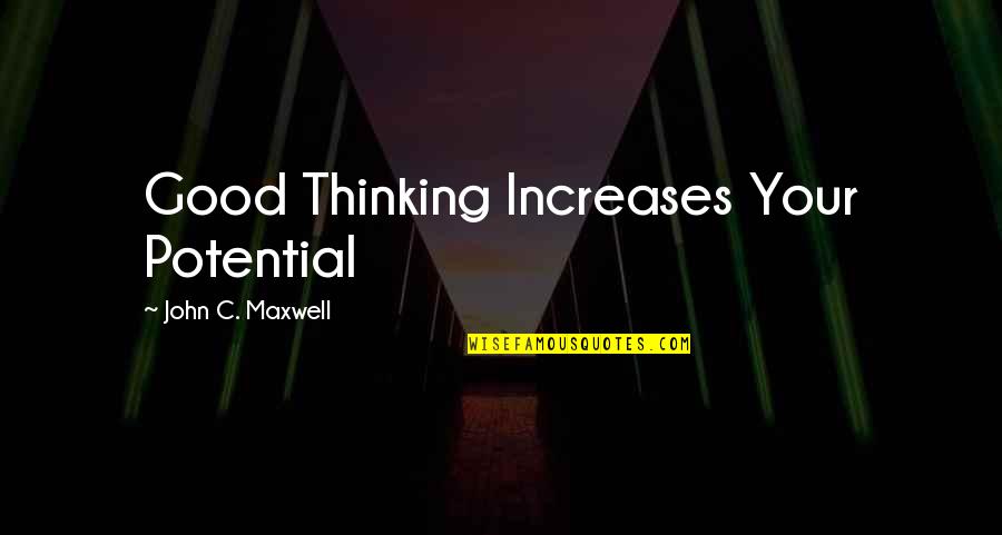 Famous Jack Skeleton Quotes By John C. Maxwell: Good Thinking Increases Your Potential