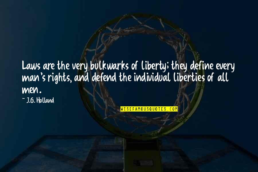 Famous Jacques Chirac Quotes By J.G. Holland: Laws are the very bulkwarks of liberty; they